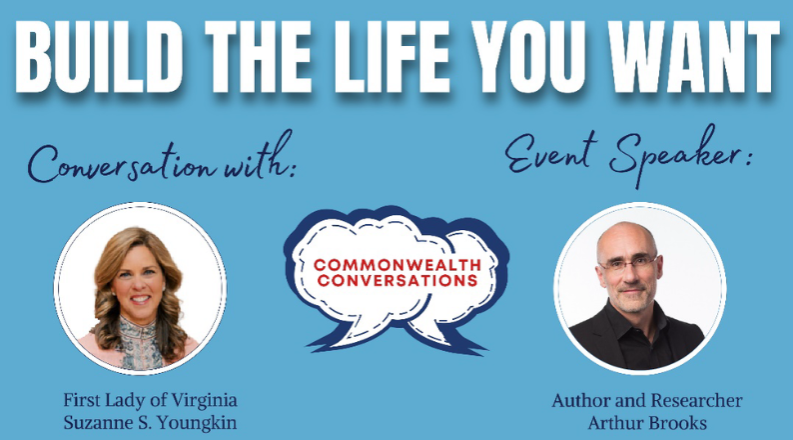 Image with the text "Build the Life You Want: Conversation with First Lady Suzanne Youngkin, Event Speaker Author and Researcher Arthur Brooks"