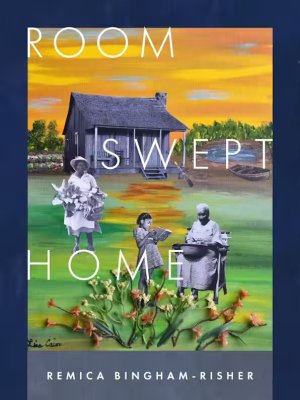 Book jacket for "Room Swept Home" by Remica Bingham-Risher